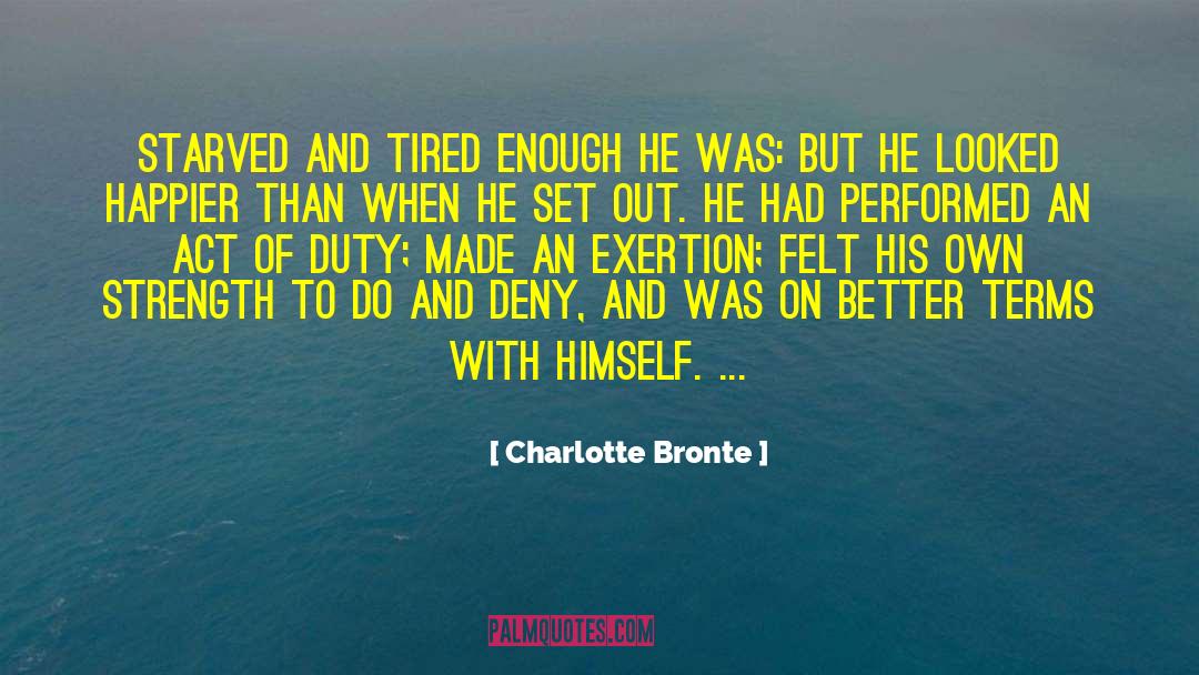 Charlotte Bronte Quotes: Starved and tired enough he