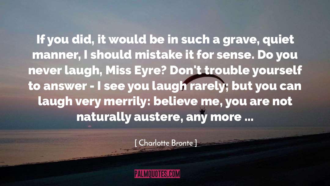 Charlotte Bronte Quotes: If you did, it would