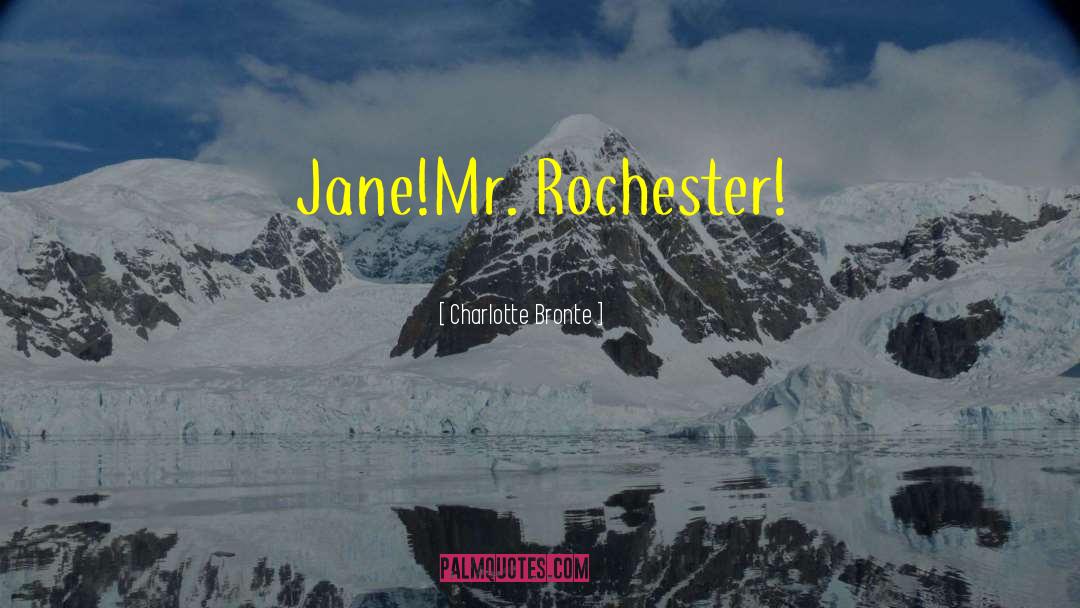 Charlotte Bronte Quotes: Jane!<br />Mr. Rochester!