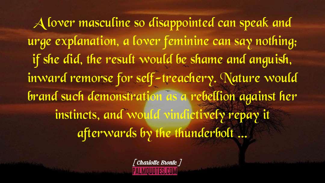 Charlotte Bronte Quotes: A lover masculine so disappointed