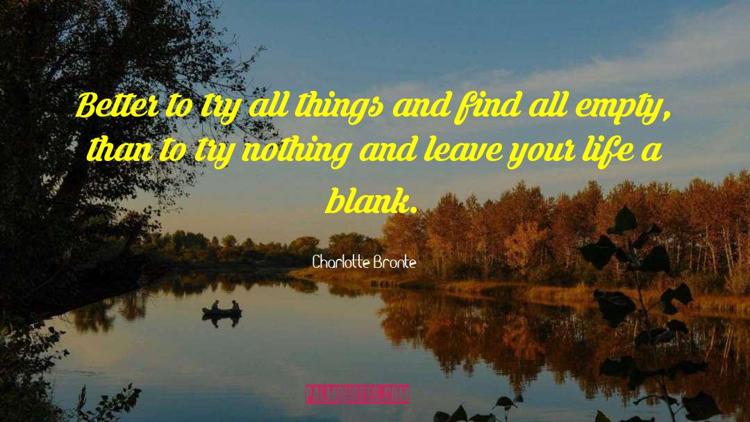 Charlotte Bronte Quotes: Better to try all things