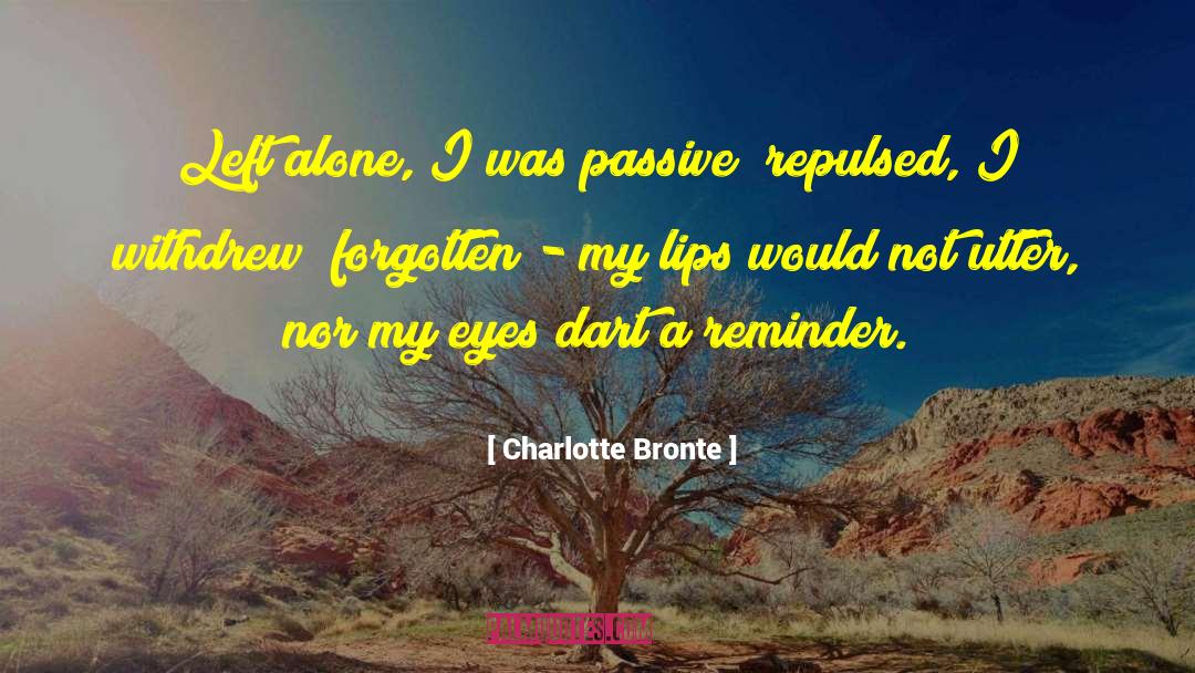Charlotte Bronte Quotes: Left alone, I was passive;