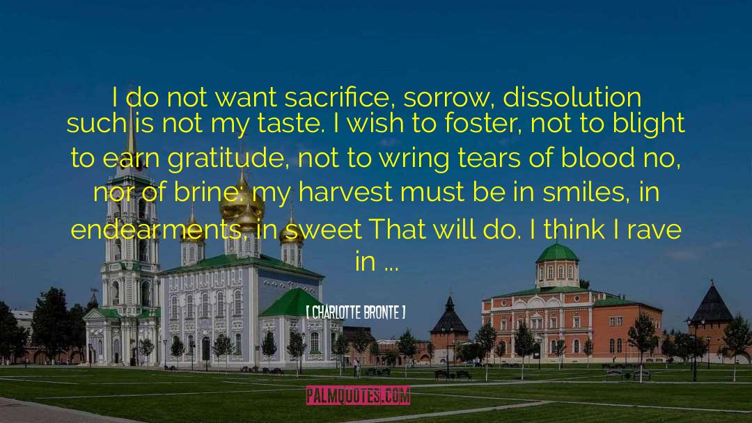 Charlotte Bronte Quotes: I do not want sacrifice,
