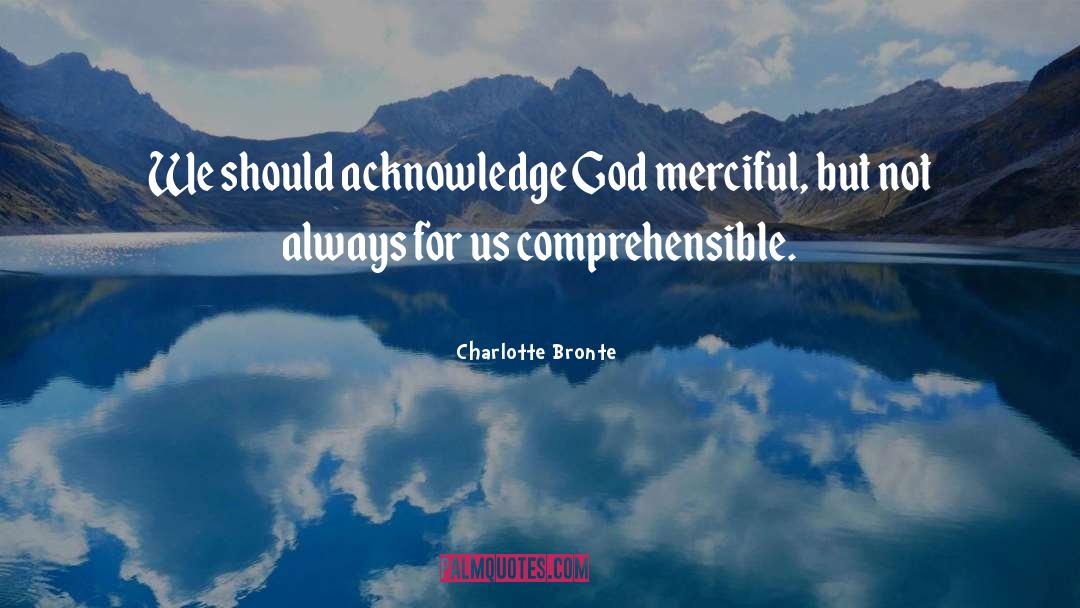 Charlotte Bronte Quotes: We should acknowledge God merciful,