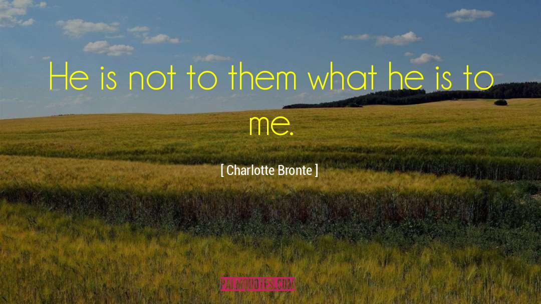 Charlotte Bronte Quotes: He is not to them