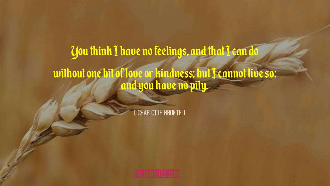 Charlotte Bronte Quotes: You think I have no