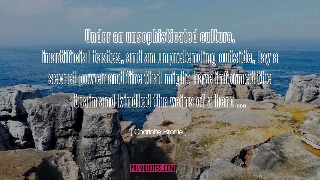 Charlotte Bronte Quotes: Under an unsophisticated culture, inartificial