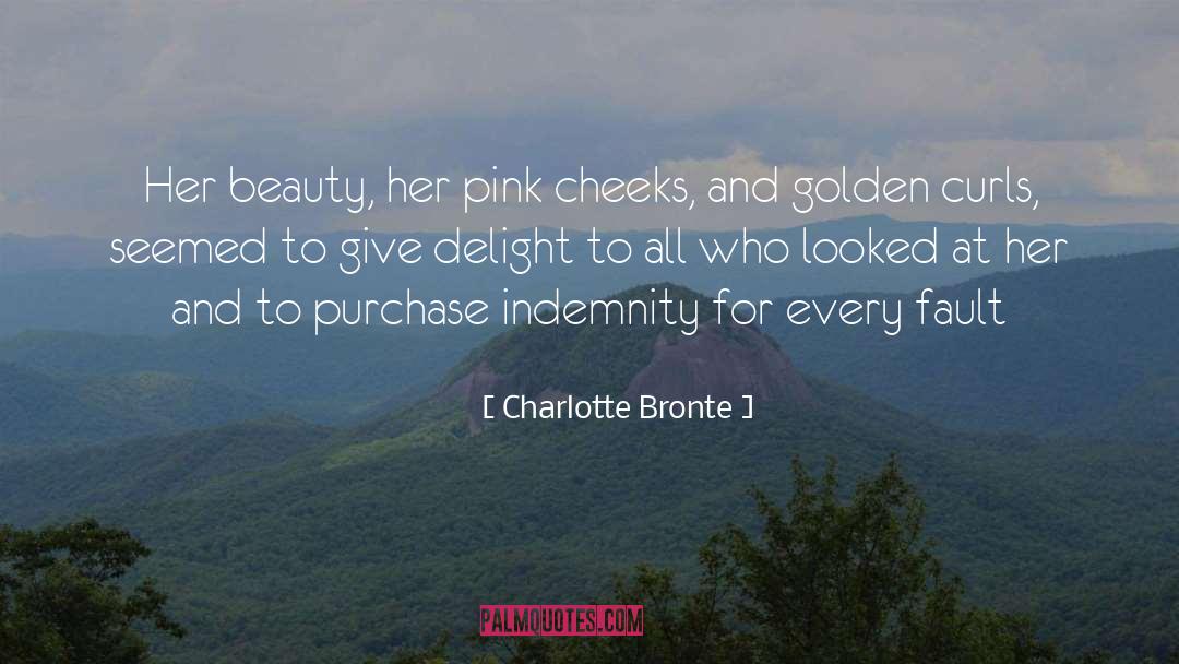 Charlotte Bronte Quotes: Her beauty, her pink cheeks,