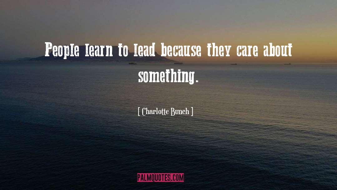 Charlotte Bunch Quotes: People learn to lead because