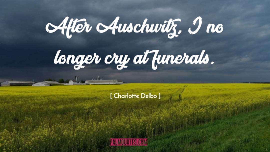 Charlotte Delbo Quotes: After Auschwitz, I no longer