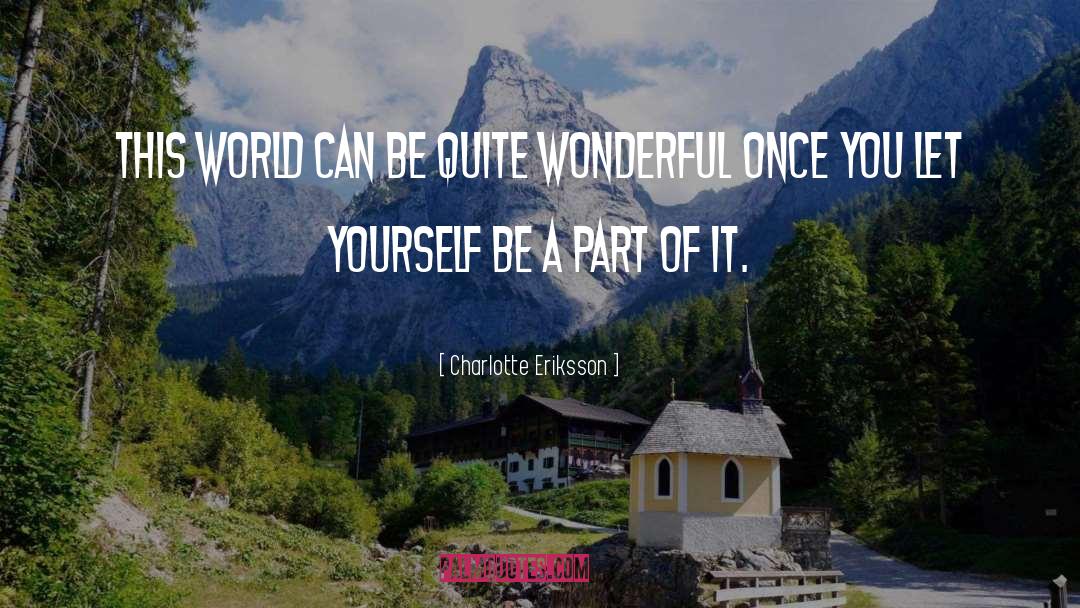 Charlotte Eriksson Quotes: This world can be quite