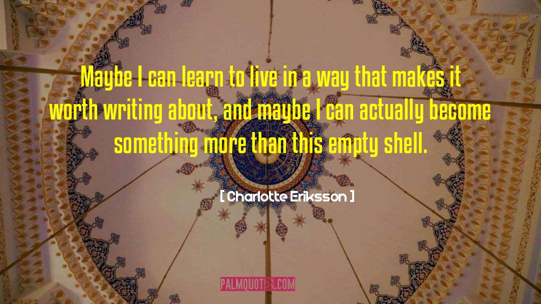 Charlotte Eriksson Quotes: Maybe I can learn to