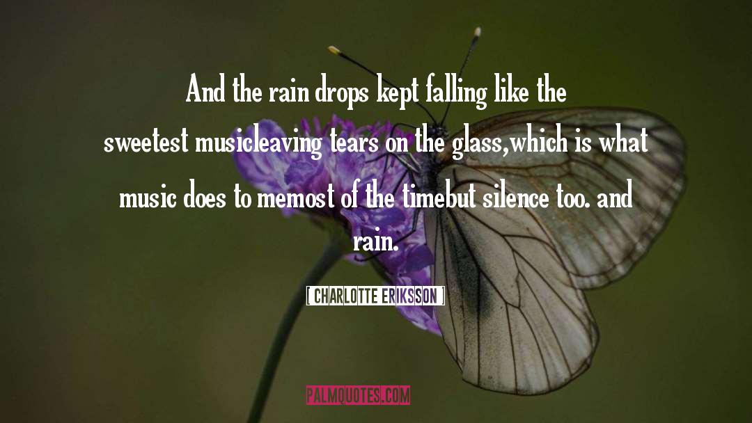 Charlotte Eriksson Quotes: And the rain drops kept