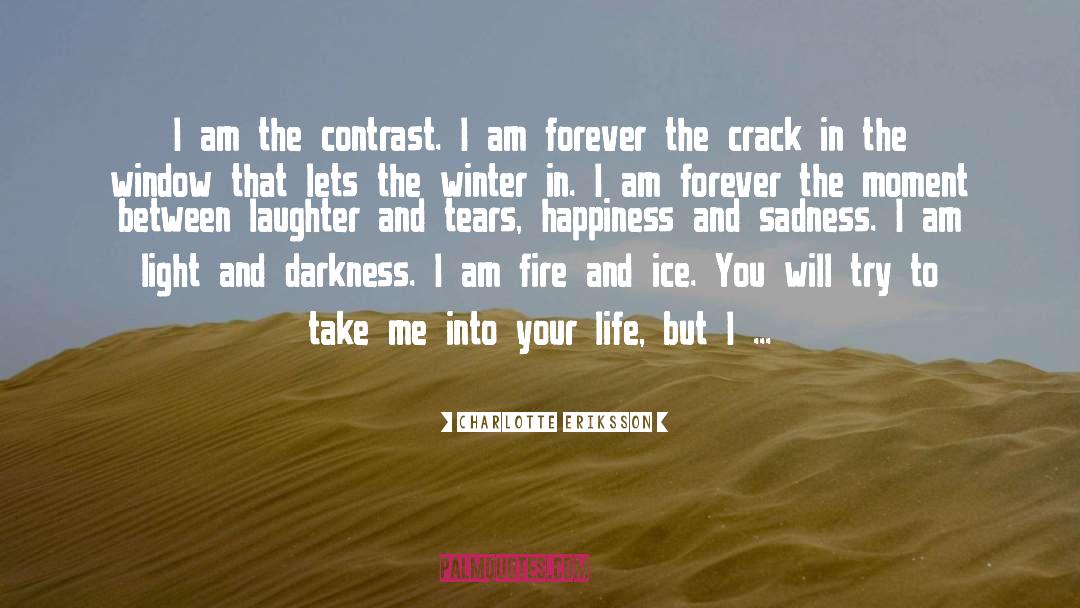 Charlotte Eriksson Quotes: I am the contrast. I