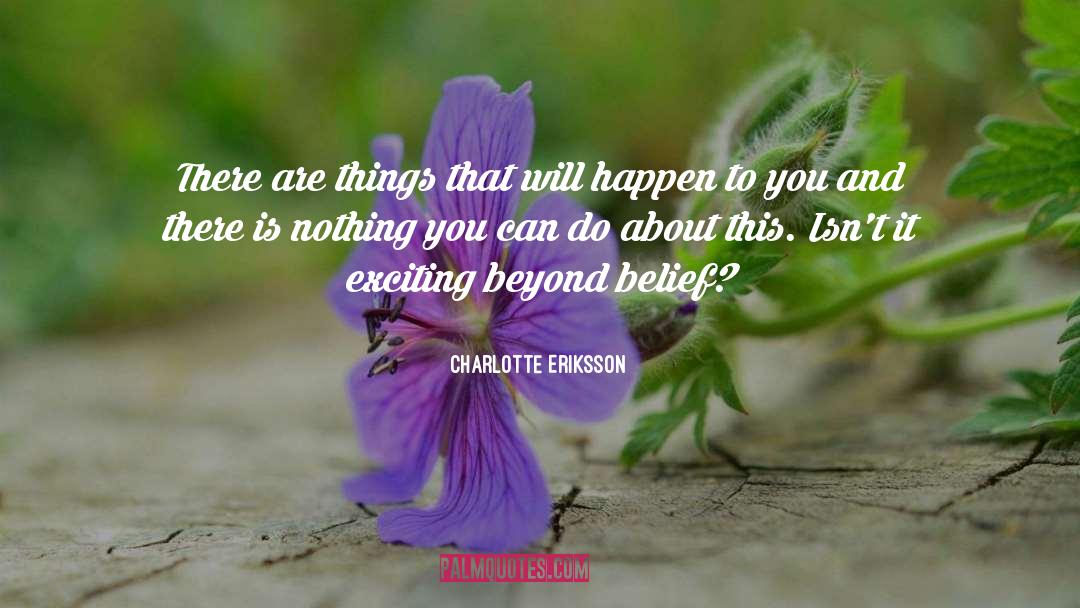 Charlotte Eriksson Quotes: There are things that will