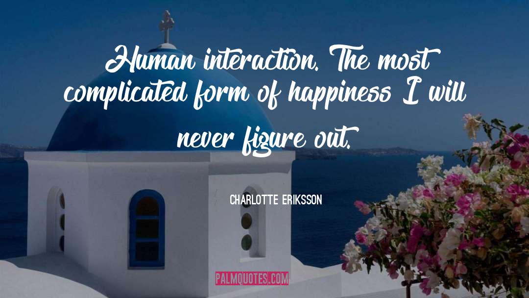 Charlotte Eriksson Quotes: Human interaction. The most complicated