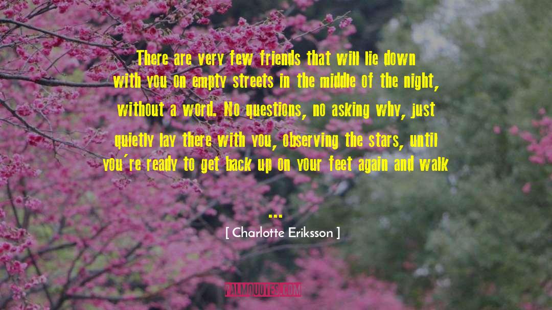 Charlotte Eriksson Quotes: There are very few friends