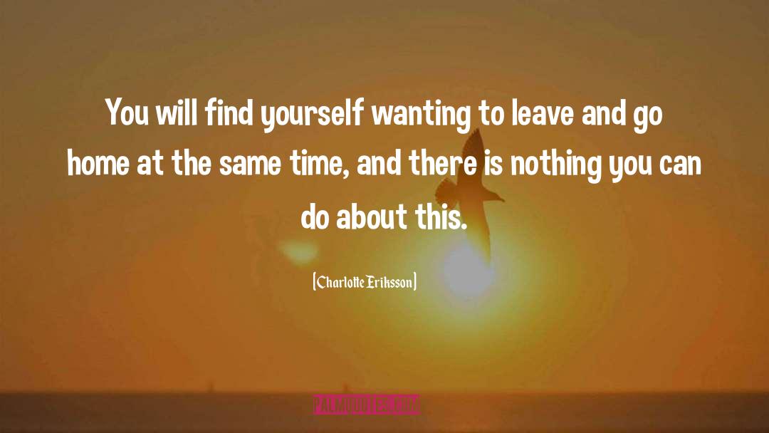 Charlotte Eriksson Quotes: You will find yourself wanting