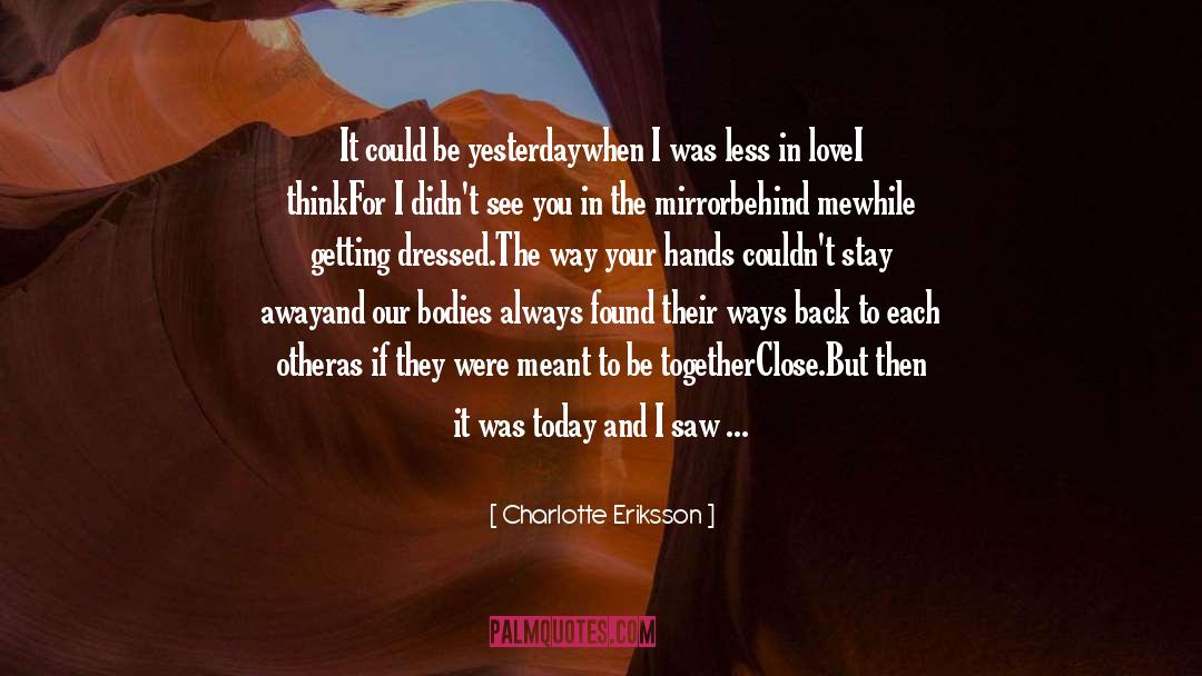 Charlotte Eriksson Quotes: It could be yesterday<br />when