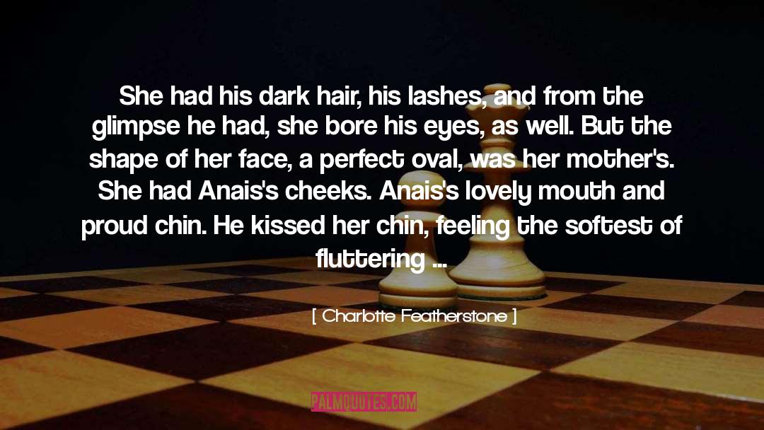 Charlotte Featherstone Quotes: She had his dark hair,