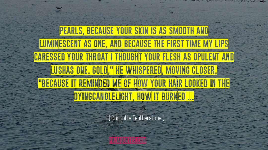 Charlotte Featherstone Quotes: Pearls, because your skin is