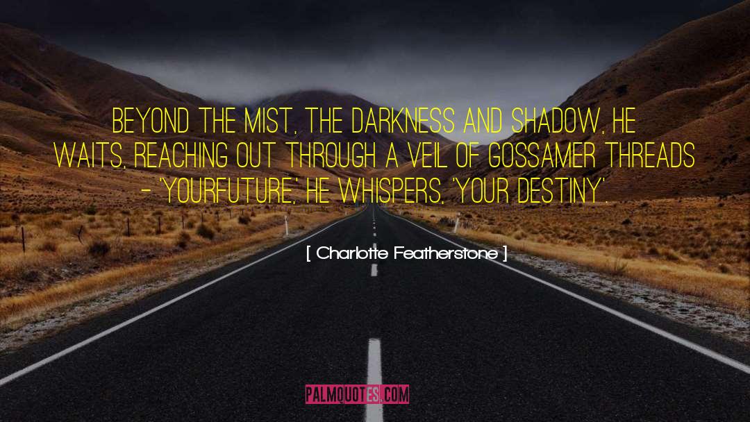 Charlotte Featherstone Quotes: BEYOND THE MIST, the darkness