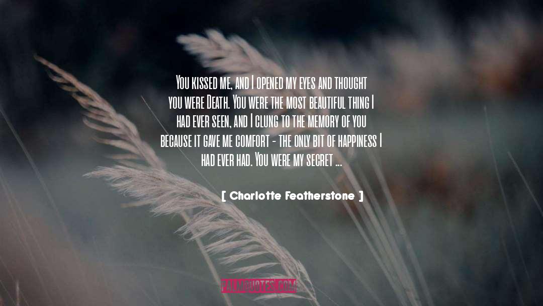 Charlotte Featherstone Quotes: You kissed me, and I