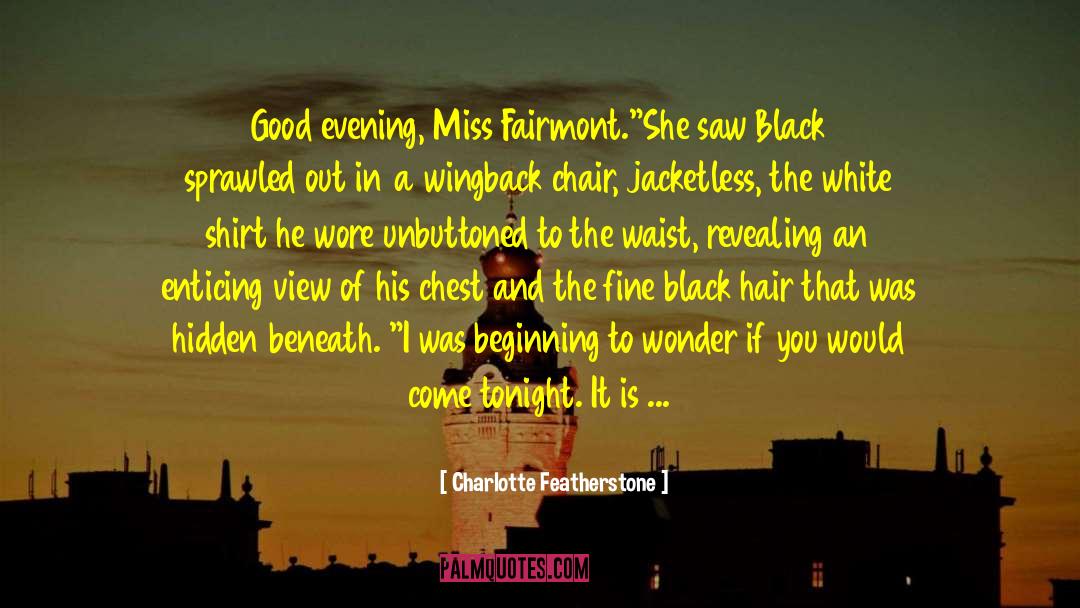 Charlotte Featherstone Quotes: Good evening, Miss Fairmont.