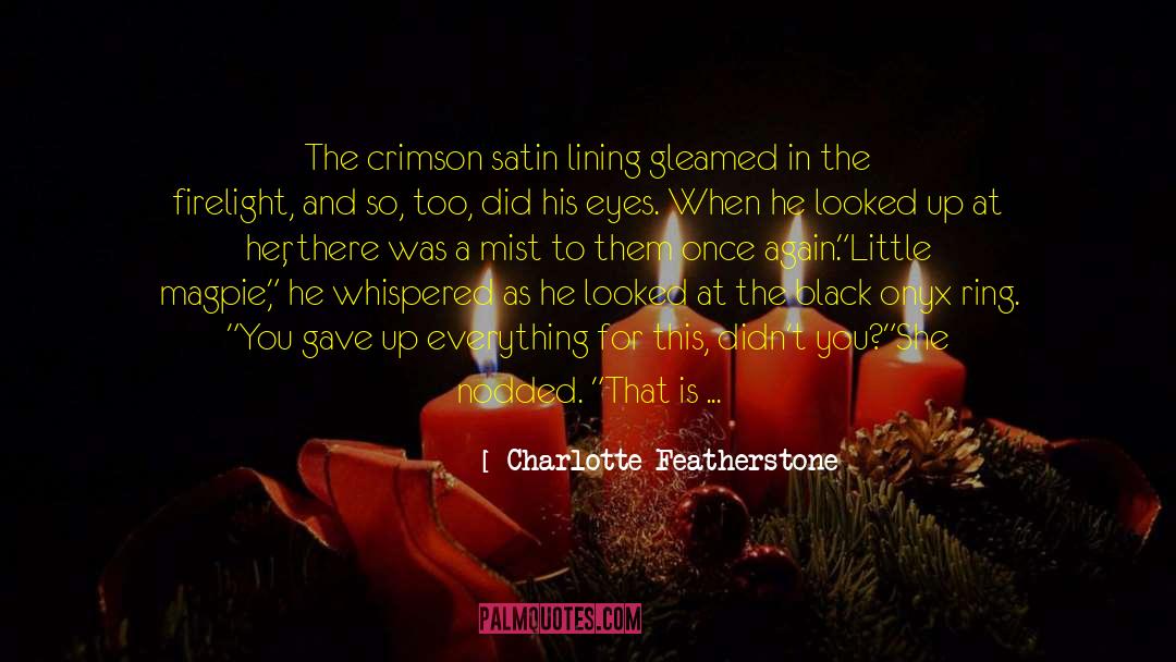 Charlotte Featherstone Quotes: The crimson satin lining gleamed