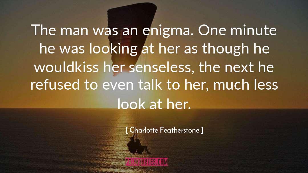 Charlotte Featherstone Quotes: The man was an enigma.