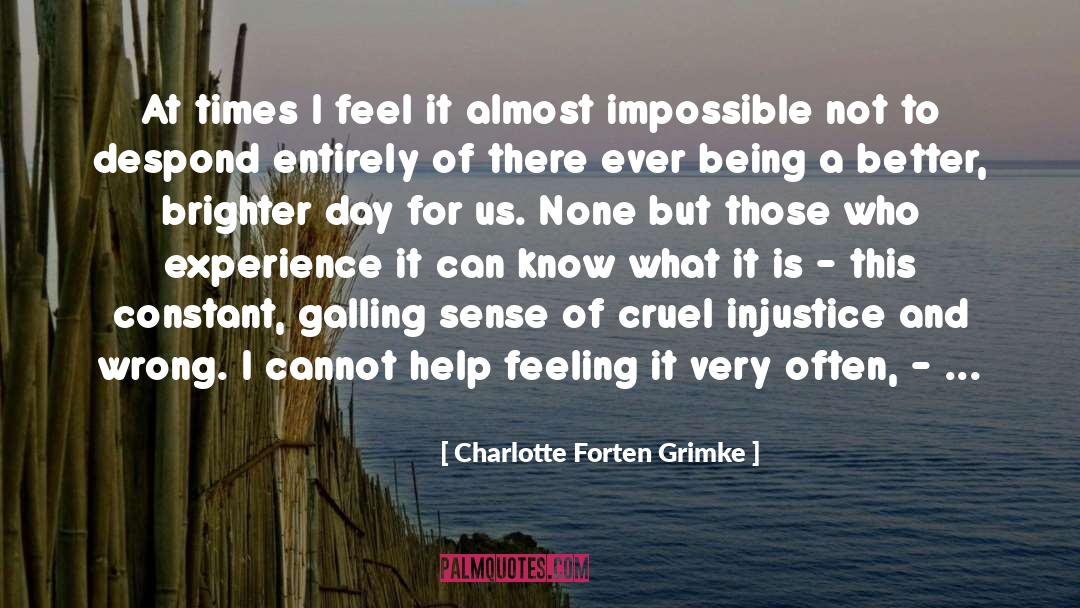 Charlotte Forten Grimke Quotes: At times I feel it