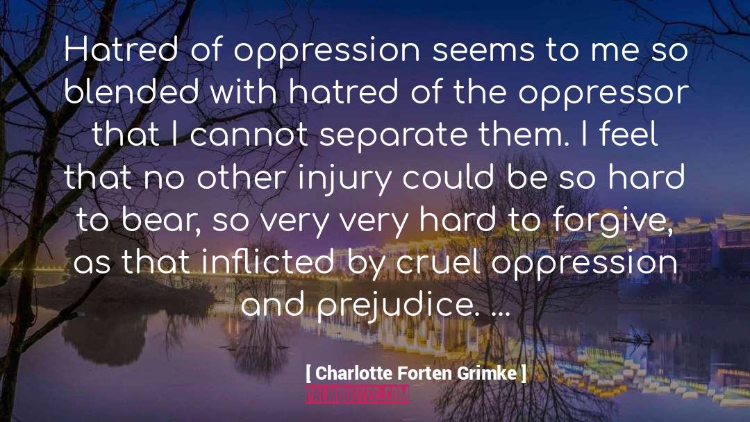 Charlotte Forten Grimke Quotes: Hatred of oppression seems to