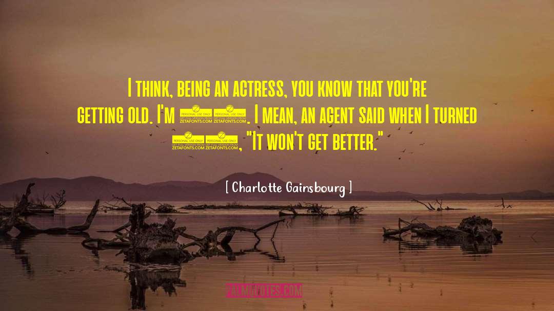 Charlotte Gainsbourg Quotes: I think, being an actress,
