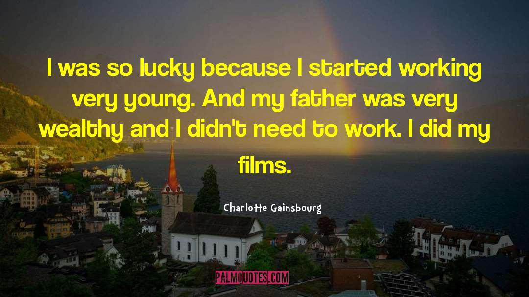 Charlotte Gainsbourg Quotes: I was so lucky because