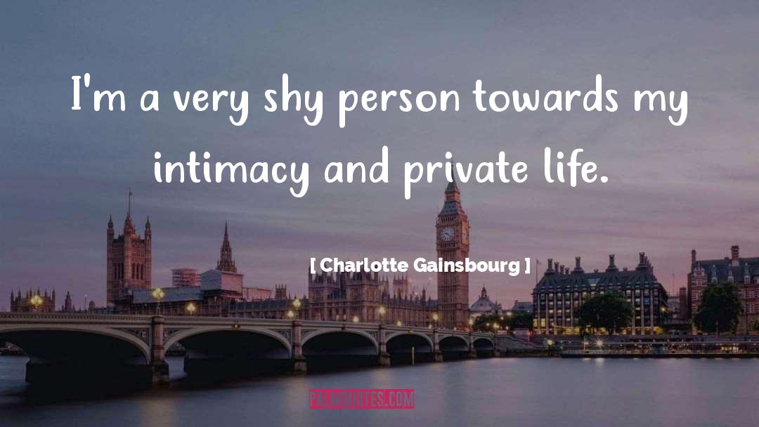 Charlotte Gainsbourg Quotes: I'm a very shy person