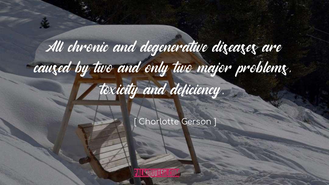 Charlotte Gerson Quotes: All chronic and degenerative diseases