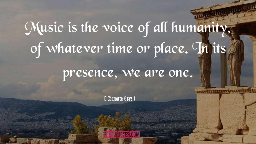 Charlotte Gray Quotes: Music is the voice of
