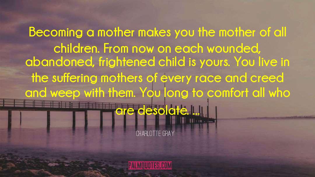 Charlotte Gray Quotes: Becoming a mother makes you