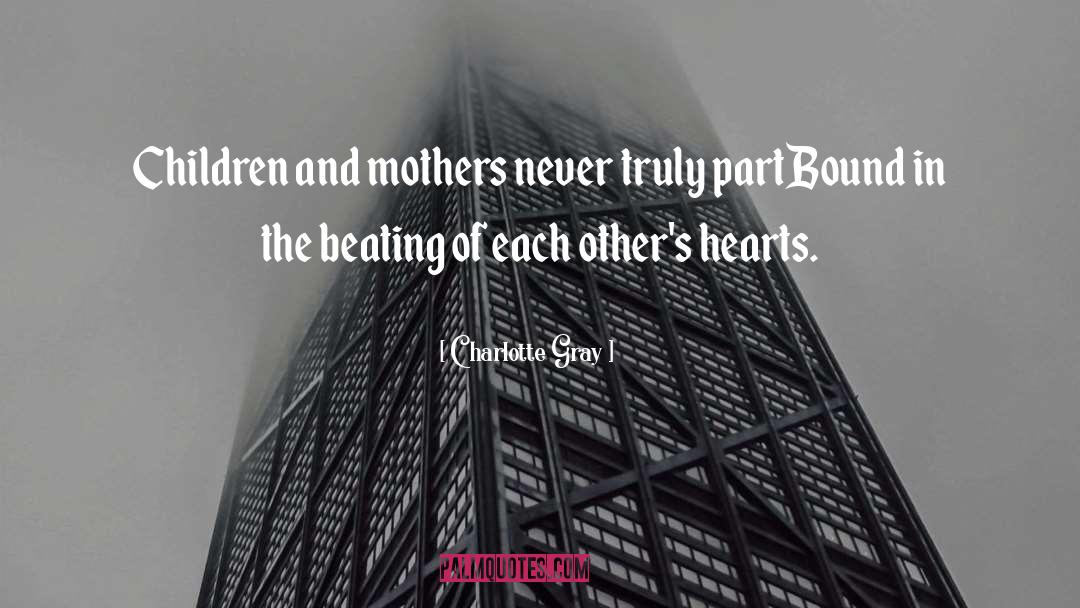 Charlotte Gray Quotes: Children and mothers never truly