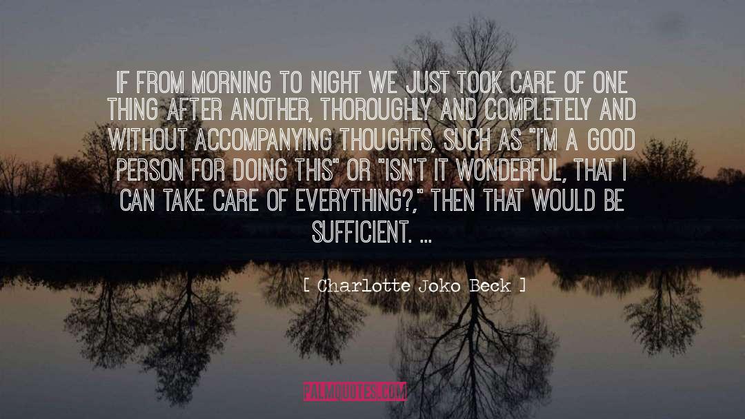 Charlotte Joko Beck Quotes: If from morning to night