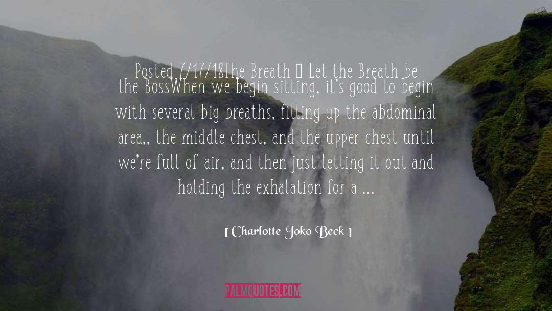 Charlotte Joko Beck Quotes: Posted 7/17/18<br /><br />The Breath