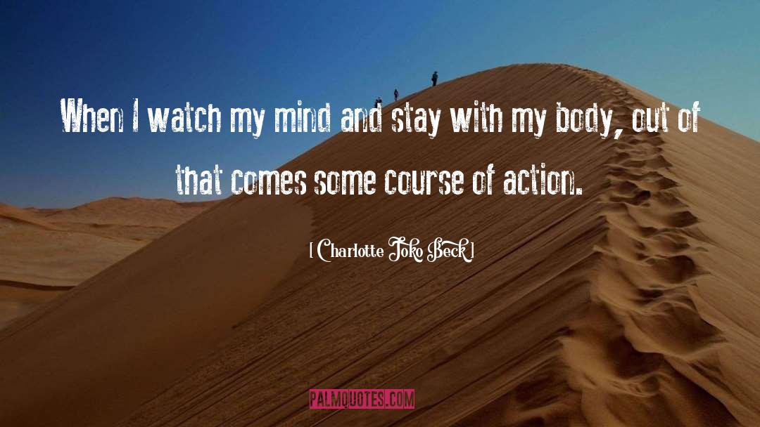 Charlotte Joko Beck Quotes: When I watch my mind