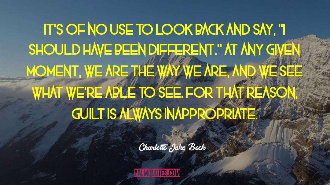 Charlotte Joko Beck Quotes: It's of no use to