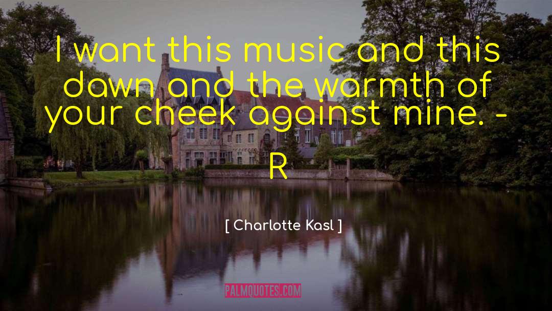 Charlotte Kasl Quotes: I want this music and