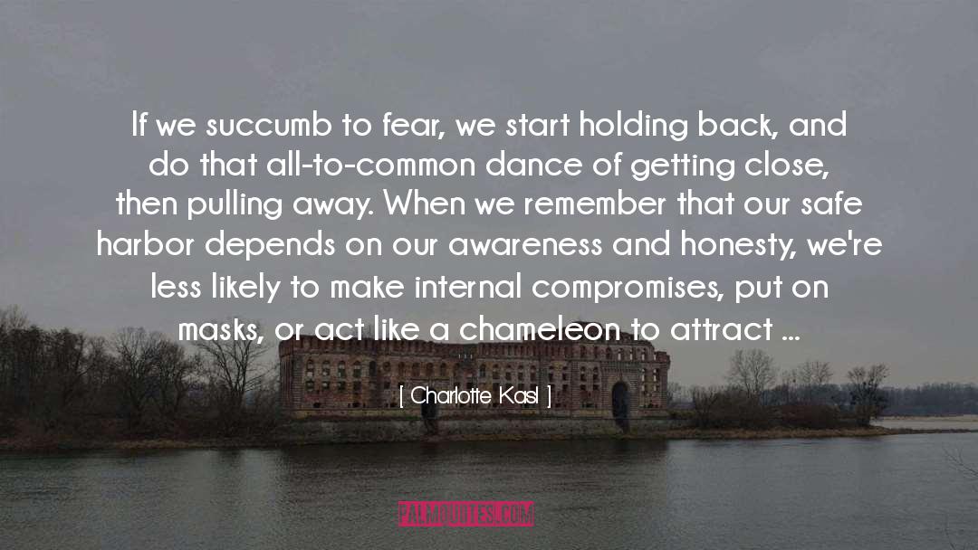 Charlotte Kasl Quotes: If we succumb to fear,