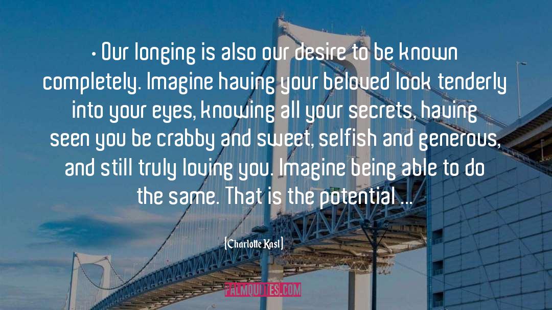 Charlotte Kasl Quotes: • Our longing is also