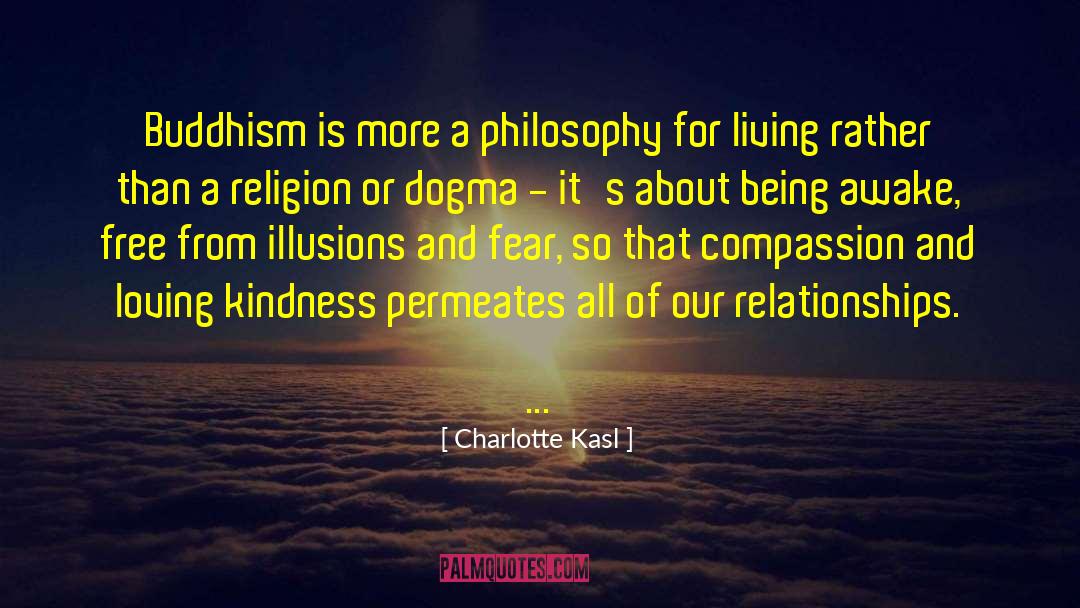 Charlotte Kasl Quotes: Buddhism is more a philosophy