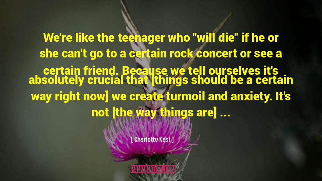 Charlotte Kasl Quotes: We're like the teenager who