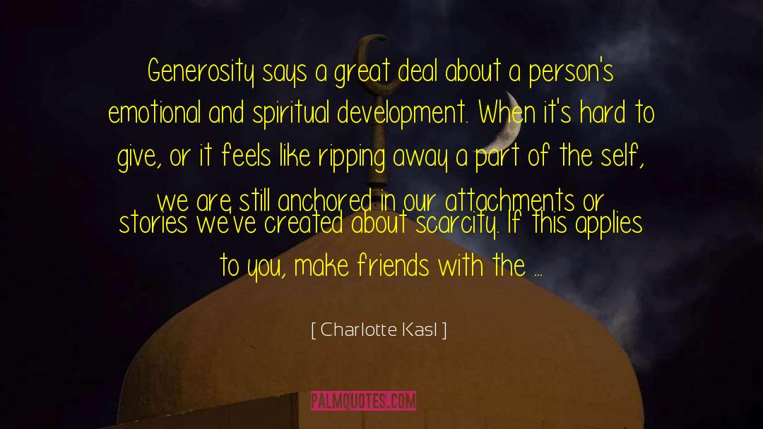 Charlotte Kasl Quotes: Generosity says a great deal