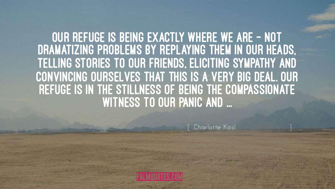 Charlotte Kasl Quotes: Our refuge is being exactly